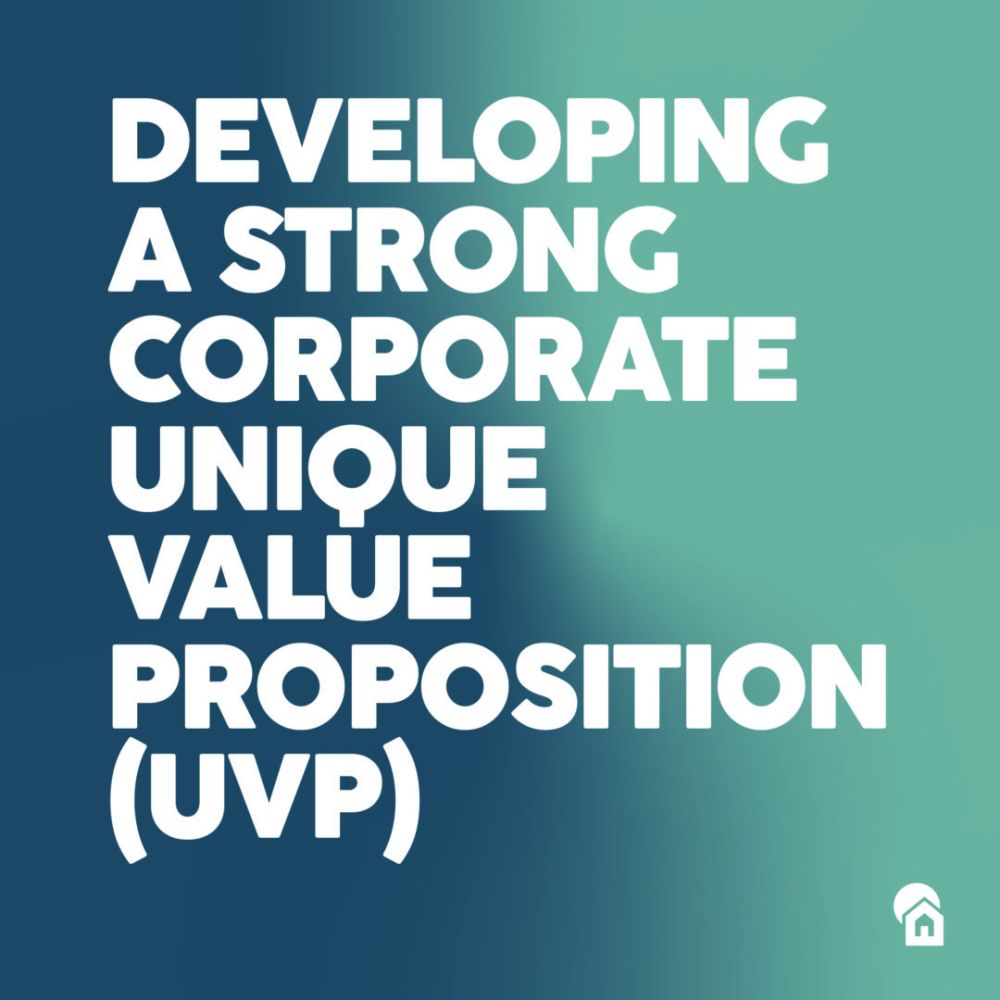 Bold white text reading "Developing a Strong Corporate Unique Value Proposition (UVP)" on teal gradient background with small house icon