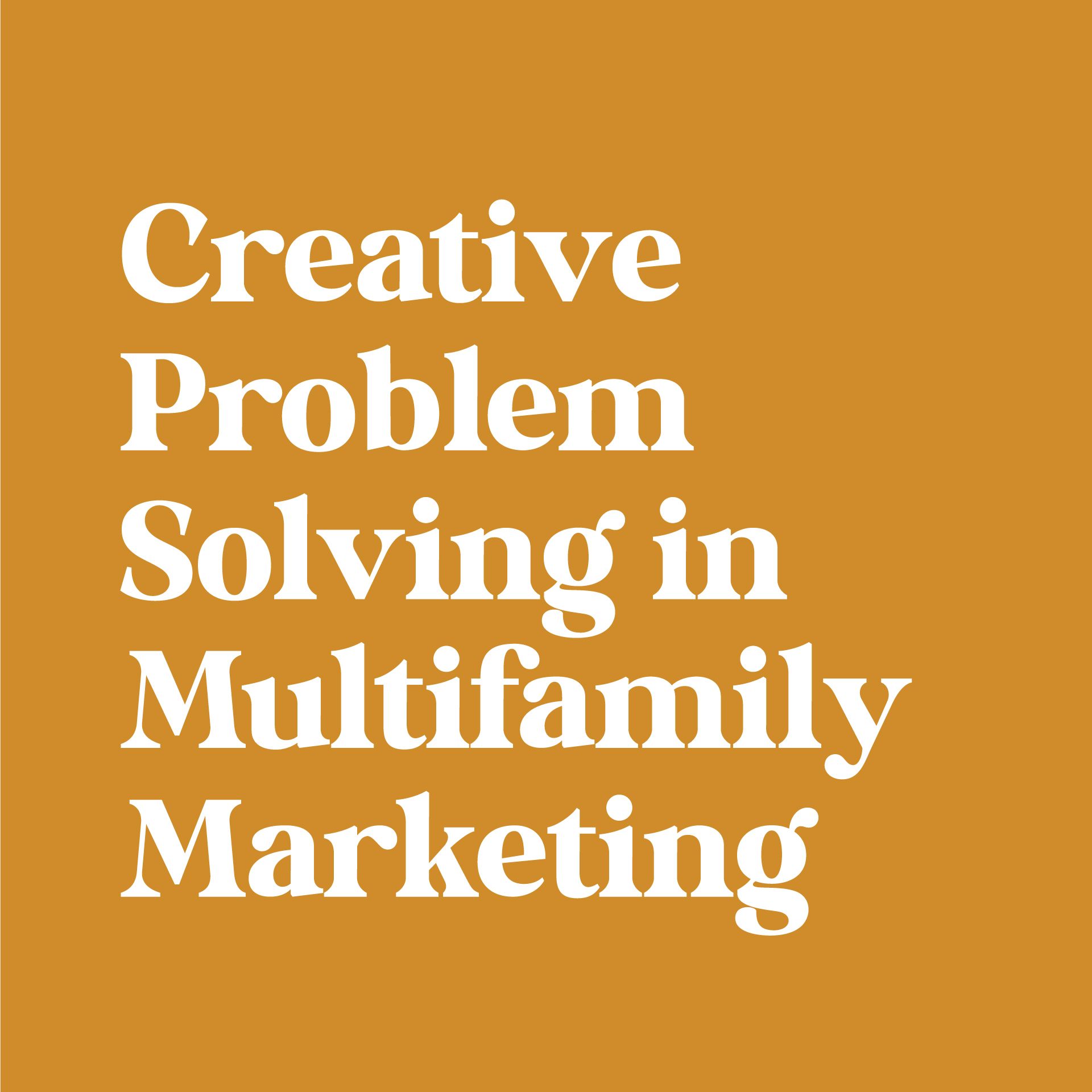 Creative Problem Solving in Multifamily Marketing Creative Problem Solving in Multifamily Marketing Creative Problem Solving in Multifamily Marketing Creative Problem Solving in Multifamily Marketing Creative Problem Solving in Multifamily Marketing